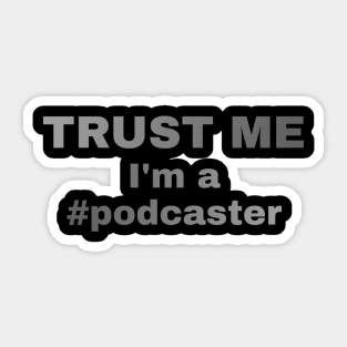 Trust Me I'm A Podcaster Sticker